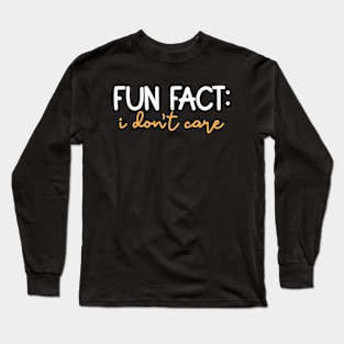 Fun Fact I Don't Care Long Sleeve T-Shirt